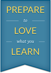 Prepare to love what you learn